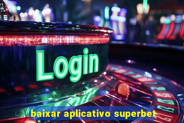 baixar aplicativo superbet